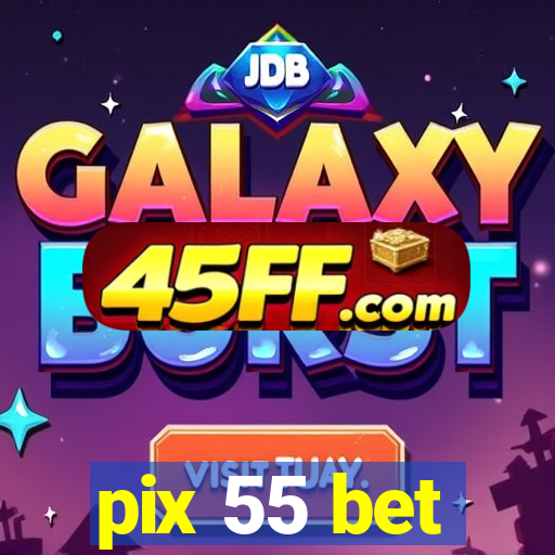 pix 55 bet